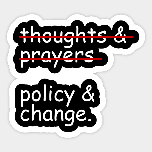 Thoughts And Prayers Policy And Change Sticker by Bones Be Homes